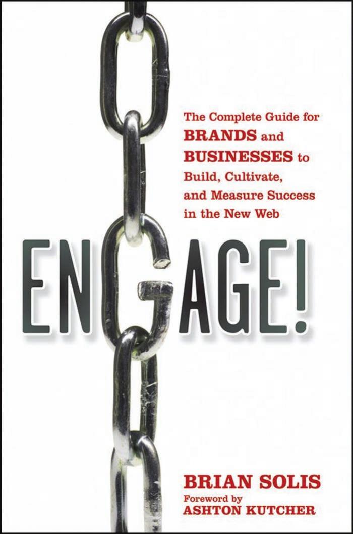 Engage! The Complete Guide for Brands and Businesses to Build, Cultivate, and Measure Success in the New Web