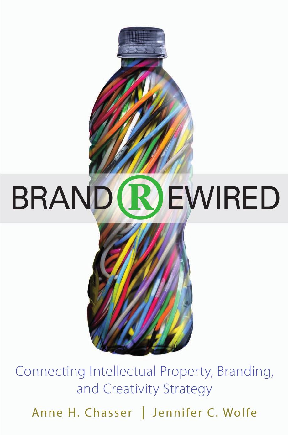 Brand Rewired: Connecting Branding, Creativity, and Intellectual Property Strategy