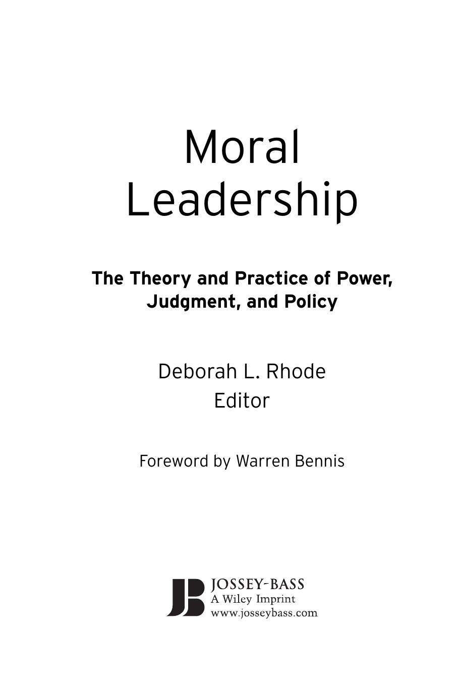 Deborah L. Rhode, Warren Bennis Moral Leadership The Theory and Practice of Power, Judgment and Policy J-B Warren Bennis Series 2006