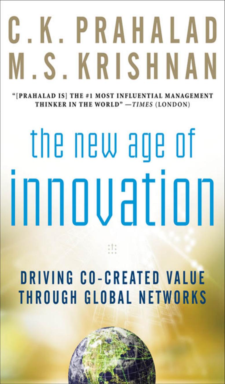 C.K. Prahalad, M.S. Krishnan The New Age of Innovation Driving Cocreated Value Through Global Networks 2008