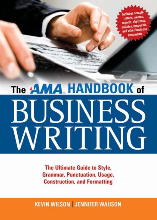 Kevin Wilson, Jennifer Wauson The AMA Handbook of Business Writing The Ultimate Guide to Style, Grammar, Punctuation, Usage, Construction, and Formatting 2010