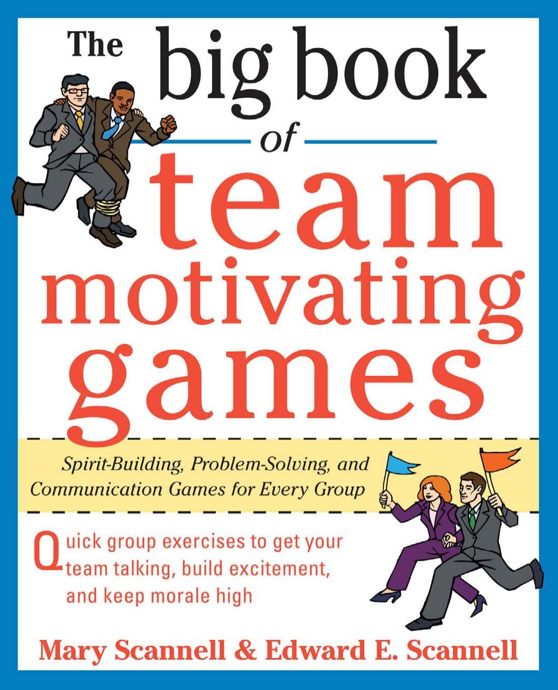 Mary Scannell, Edward Scannell The Big Book of Team-Motivating Games Spirit-Building, Problem-Solving and Communication Games for Every Group Big Book Series 2009