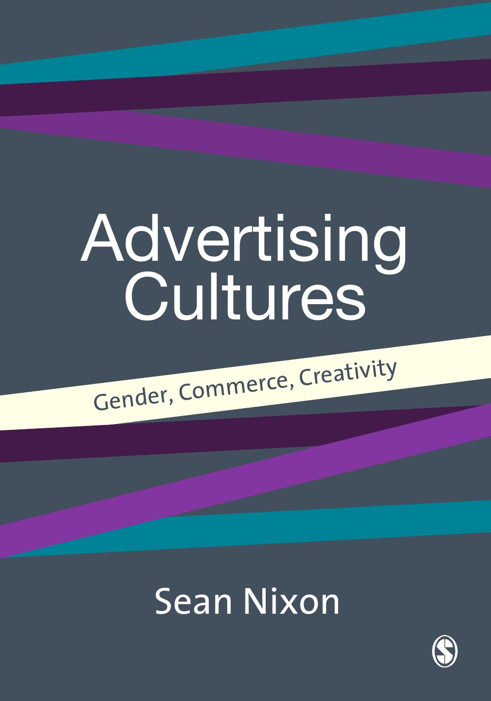 Sean Nixon Advertising Cultures Gender, Commerce, Creativity Culture, Representation and Identity series 2003