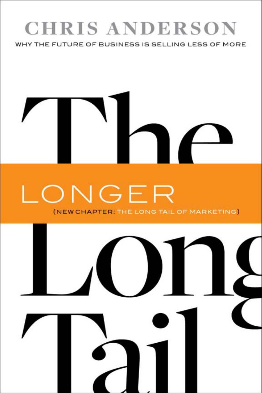 Long Tail : Why the Future of Business Is Selling Less of More