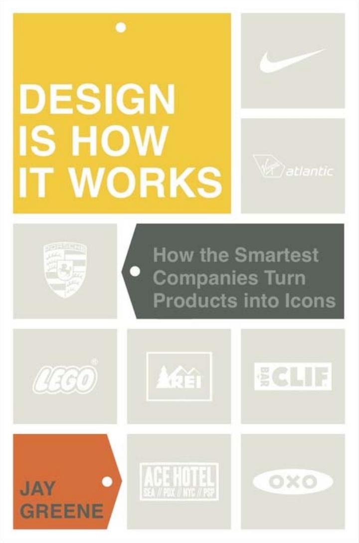 Jay Greene Design Is How It Works How the Smartest Companies Turn Products into Icons 2010
