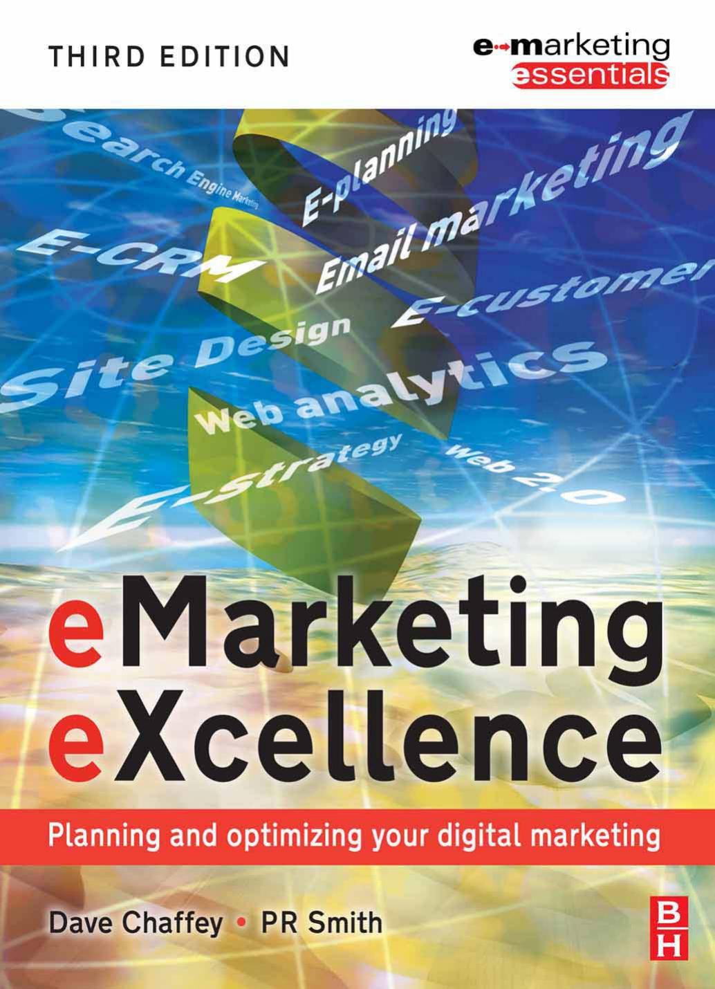 Dave Chaffey, Paul Smith eMarketing eXcellence, Third Edition Planning and optimising your digital marketing Emarketing Essentials 2008