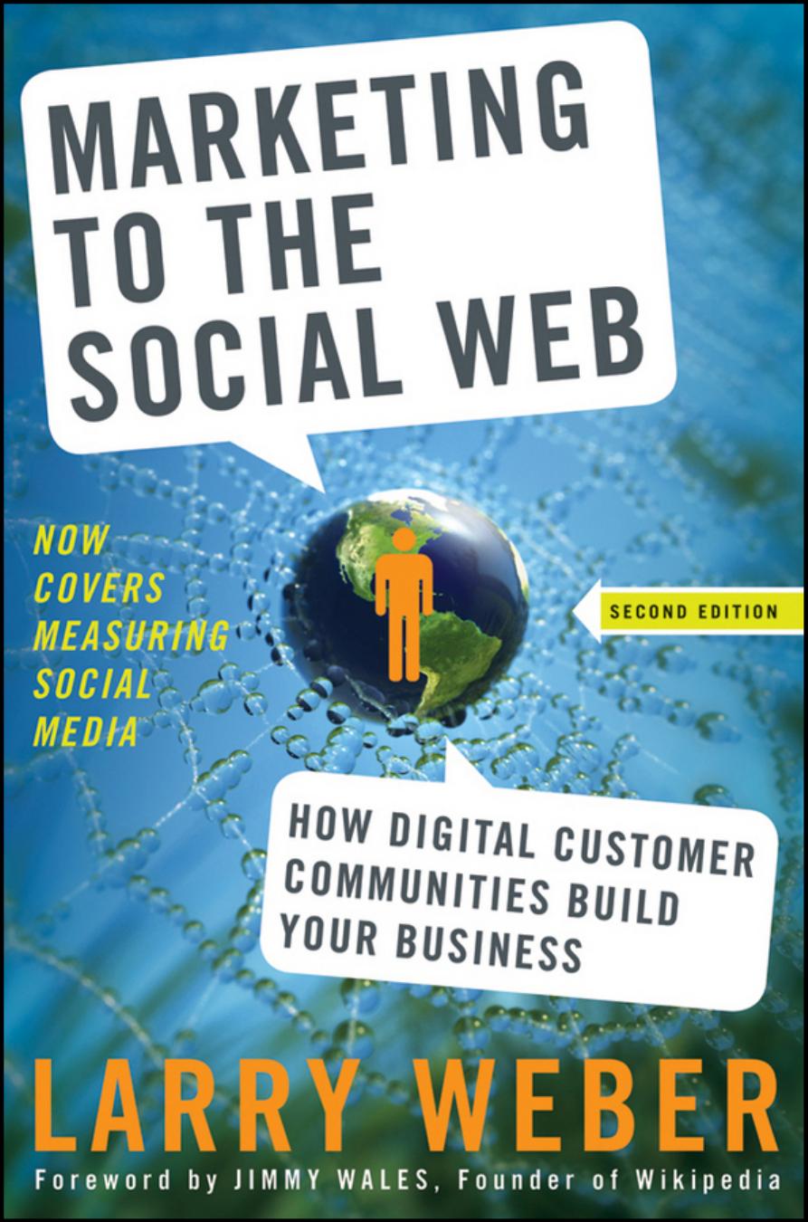 Larry Weber Marketing to the Social Web How Digital Customer Communities Build Your Business, 2nd Edition 2009
