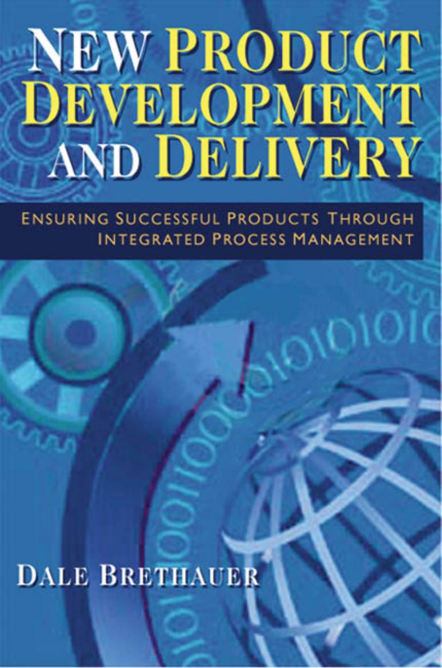 Dale Brethauer New Product Development and Delivery Ensuring Successful Products Through Integrated Process Management 2002