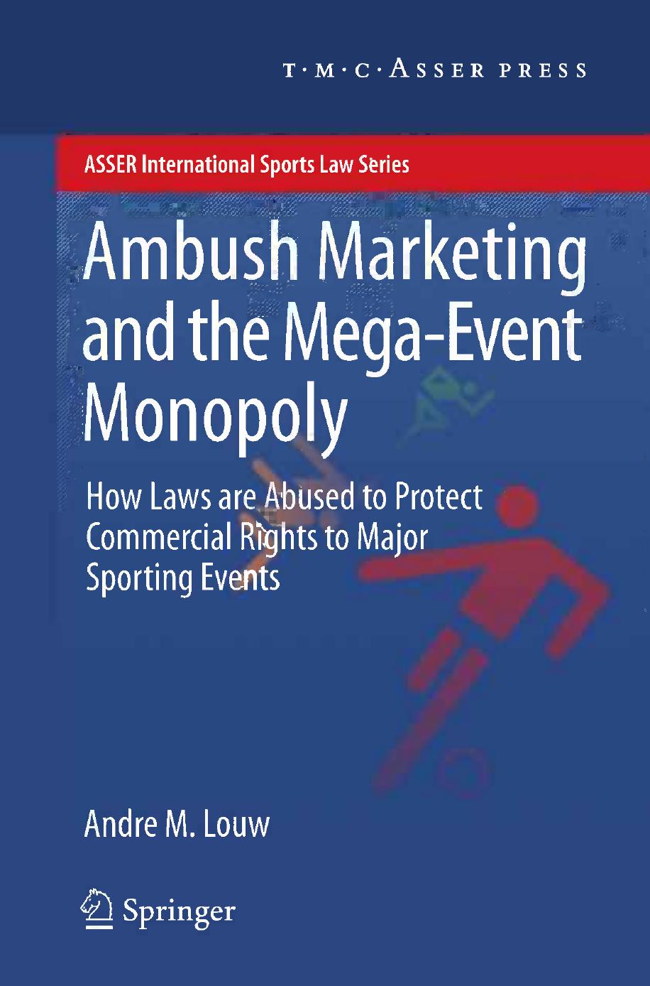 Andre M. Louw (auth.) Ambush Marketing & the Mega-Event Monopoly How Laws are Abused to Protect Commercial Rights to Major Sporting Events 2012