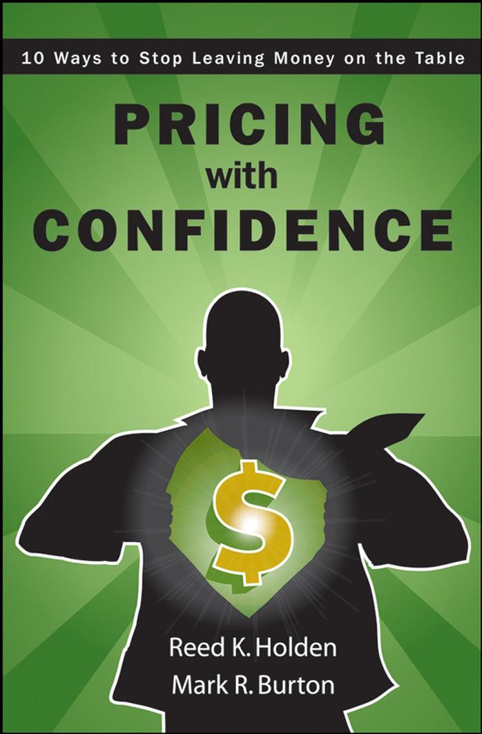 Holden R., Burton M. Pricing With Confidence 10 Ways to Stop Leaving Money on the Table 2008