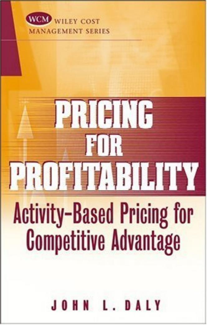 Pricing for Profitability : Activity-based Pricing for Competitive Advantage