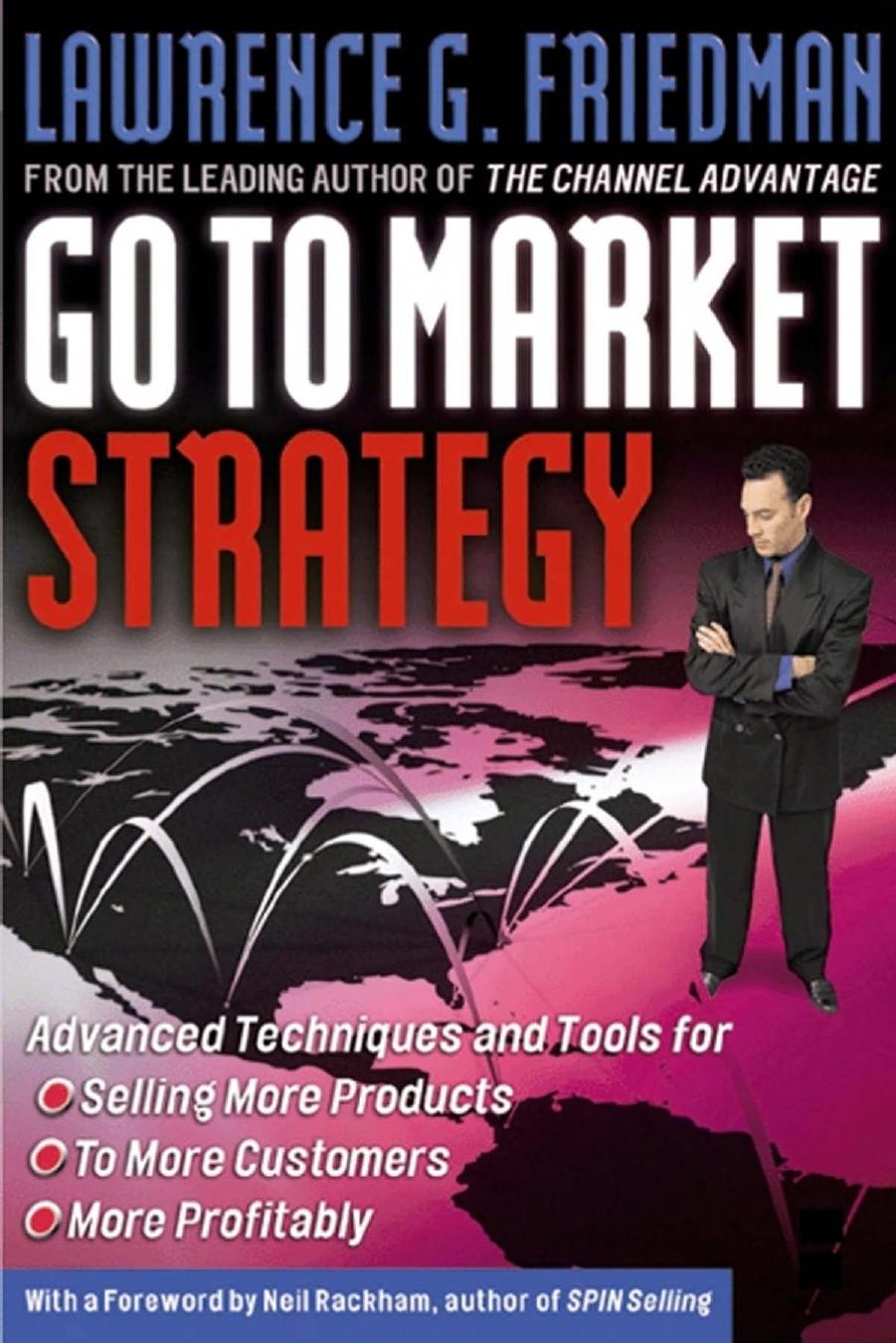 Lawrence Friedman Go To Market Strategy Advanced Techniques and Tools for Selling More Products to More Customers More Profitably 2002