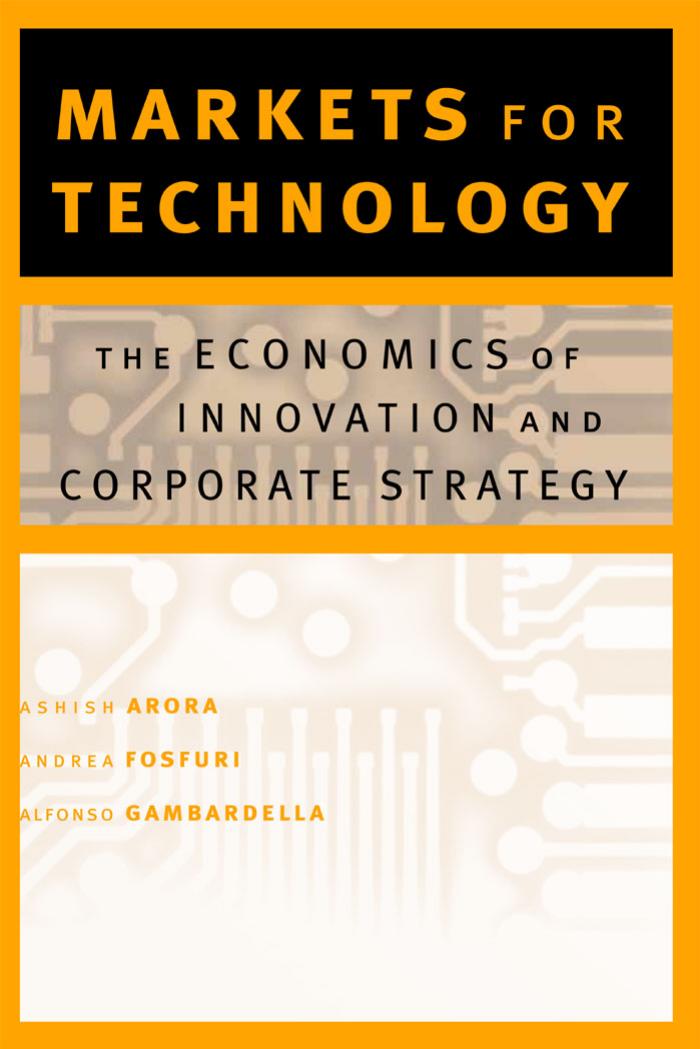 Ashish Arora, Andrea Fosfuri, Alfonso Gambardella Markets for Technology The Economics of Innovation and Corporate Strategy 2001