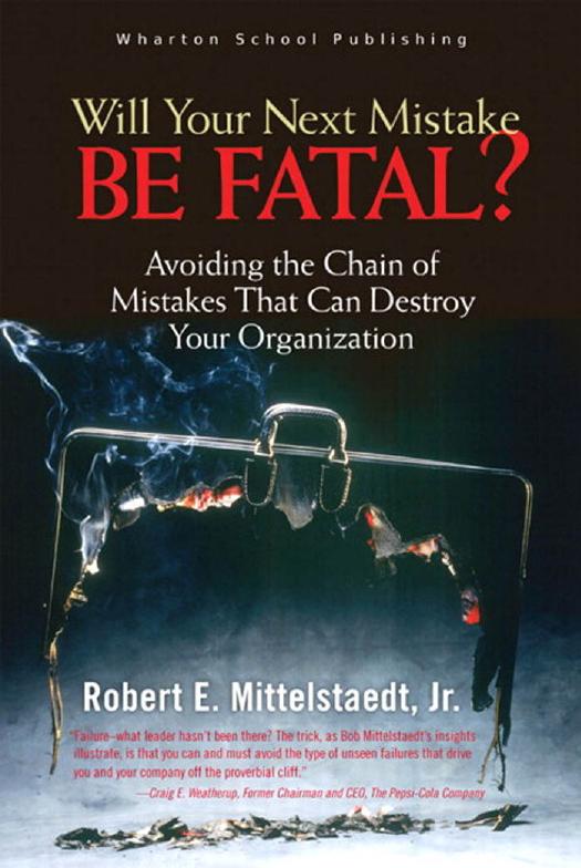 Robert Mittelstaedt Will Your Next Mistake Be Fatal Avoiding the Chain of Mistakes That Can Destroy Your Organization 2004