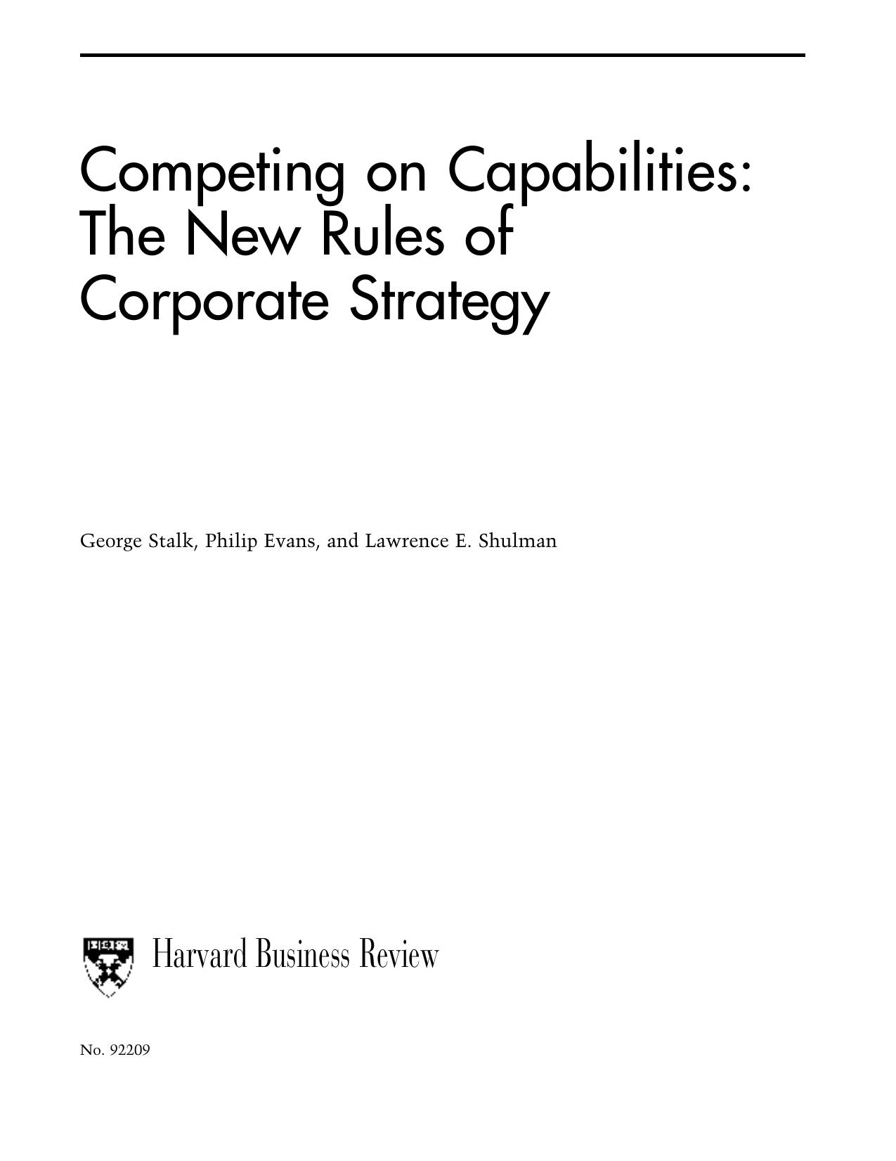George, Jr. Stalk, Philip Evans, Lawrence E. Shulman Competing on Capabilities The New Rules of Corporate Strategy 1992