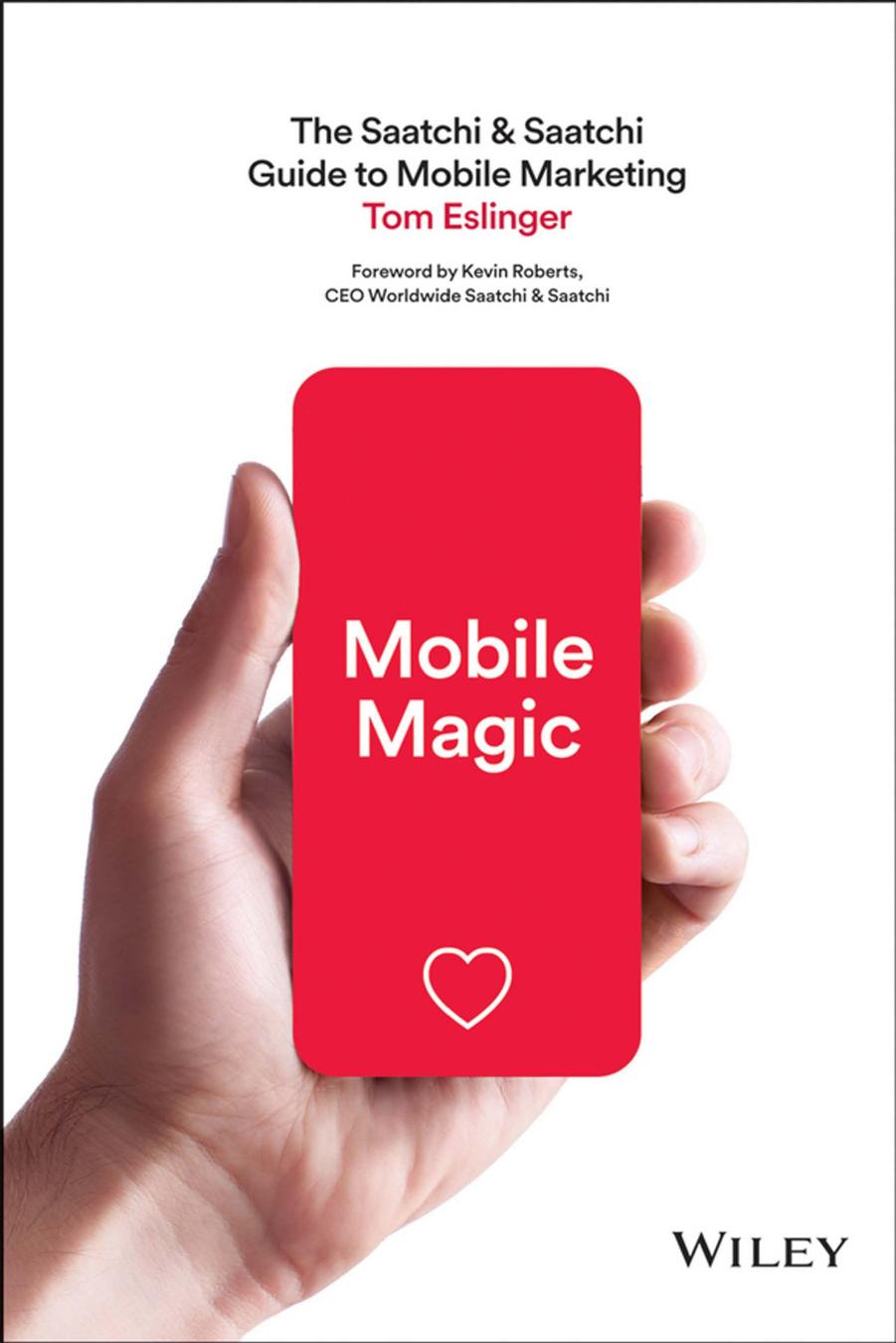 Mobile Magic: The Saatchi & Saatchi Guide to Mobile Marketing