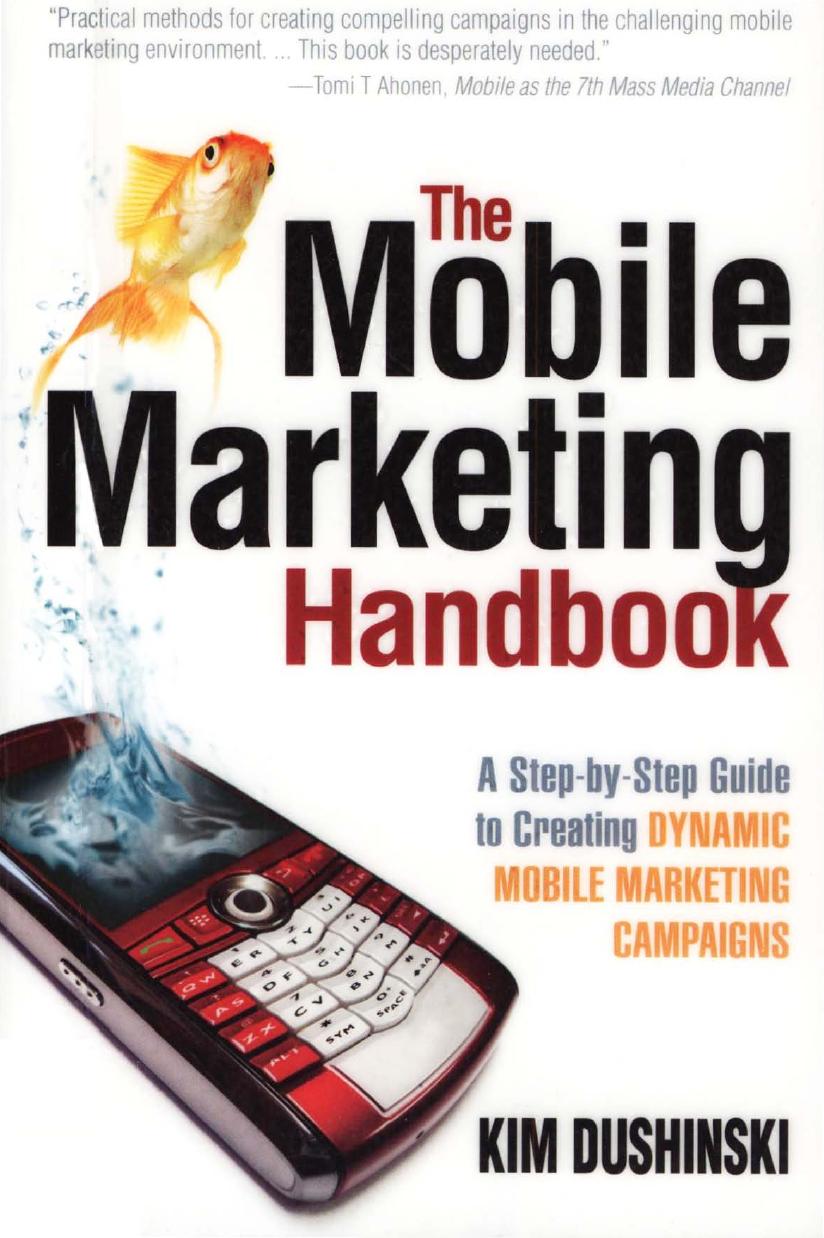 Kim Dushinski-The Mobile Marketing Handbook A Step-by-Step Guide to Creating Dynamic Mobile Marketing Campaigns-Information Today, Inc. (2009)