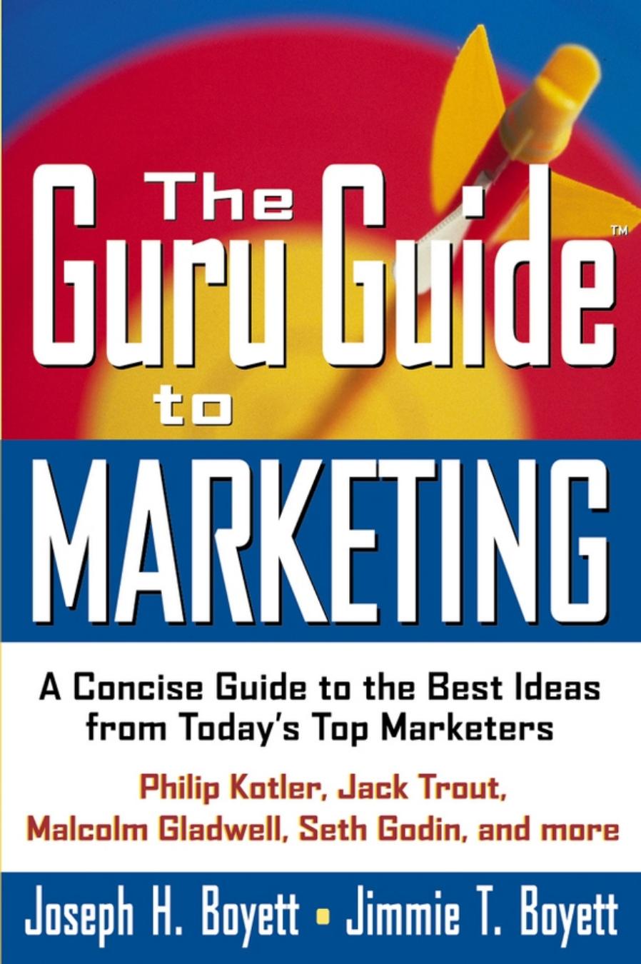 The Guru Guide to Marketing : A Concise Guide to the Best Ideas from Today's Top Marketers
