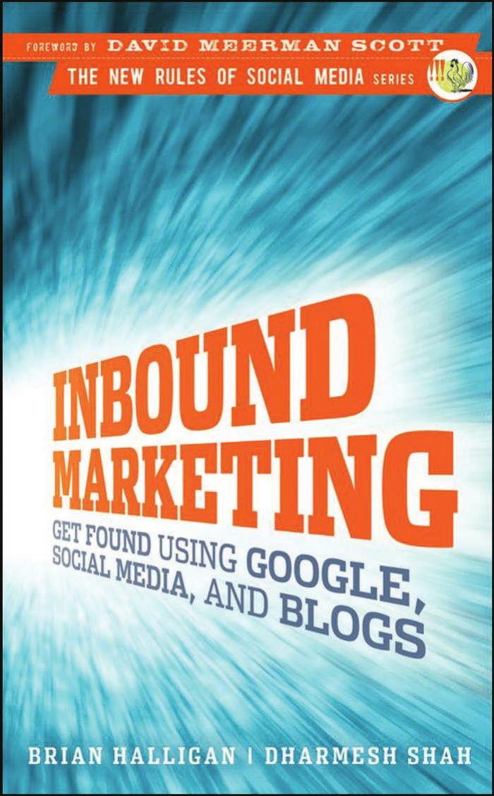 Brian Halligan, Dharmesh Shah-Inbound Marketing Get Found Using Google, Social Media, and Blogs (New Rules Social Media Series)-Wiley (2009)