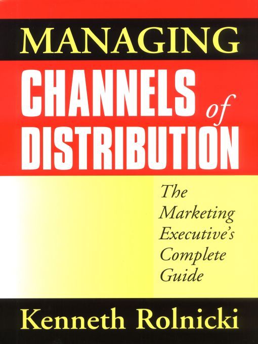 Managing Channels of Distribution: The Marketing Executive's Complete Guide