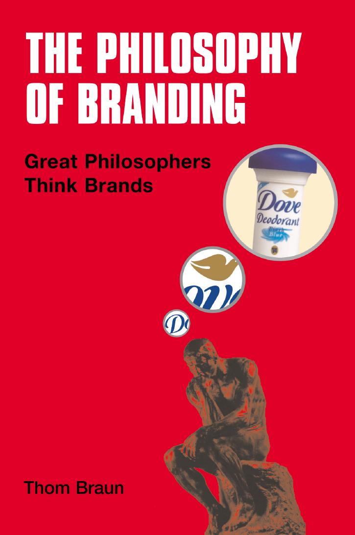 Thom Braun-Philosophy of Branding Great Philosophers Think Brands-Kogan Page (2004)