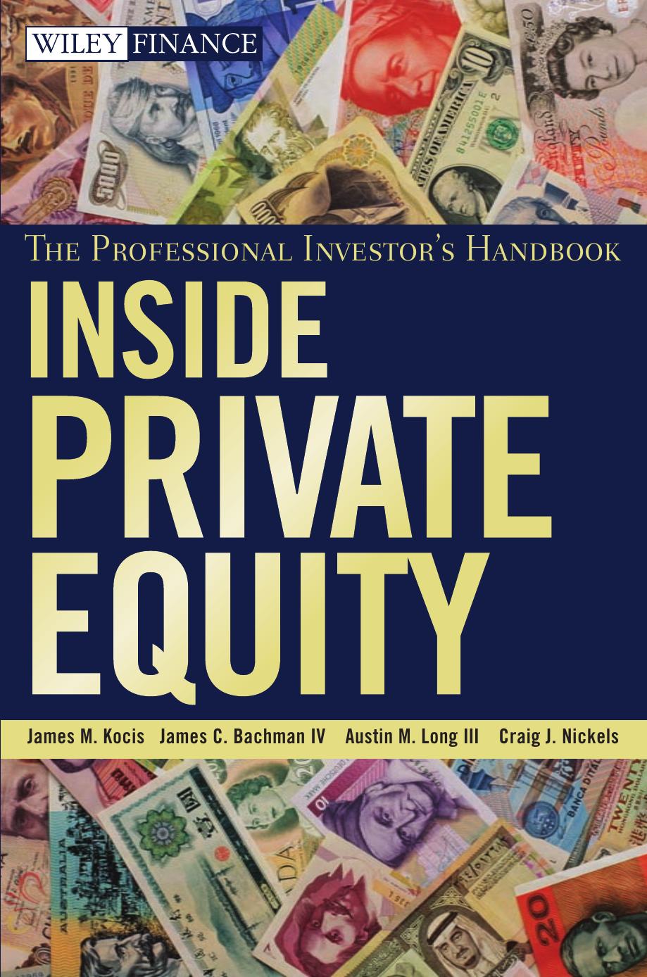 (Wiley Finance) James M. Kocis, James C. Bachman IV, Austin M. Long III, Craig J. Nickels-Inside Private Equity The Professional Investor's Handbook-Wiley (2009)