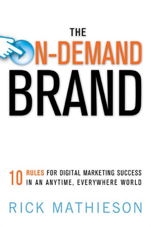 The On-Demand Brand: 10 Rules for Digital Marketing Success in an Anytime, Everywhere World