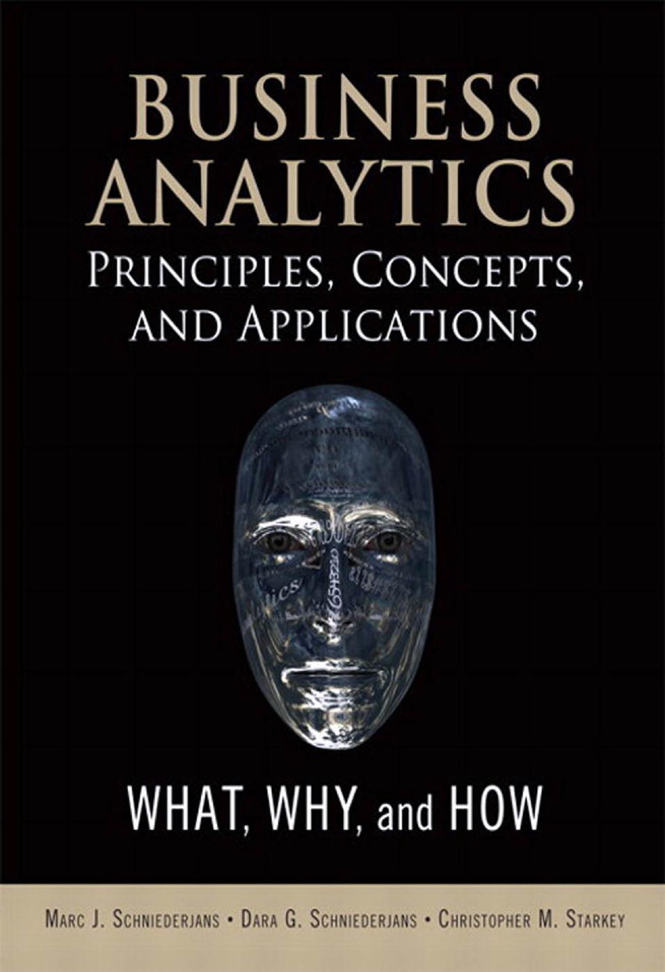 Business Analytics Principles, Concepts, and Applications: What, Why, and How