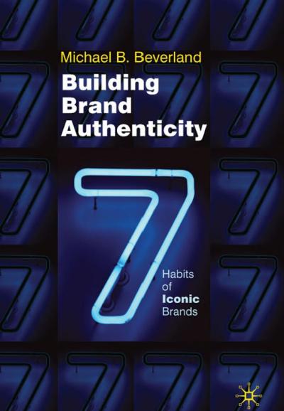 Building Brand Authenticity: 7 Habits of Iconic Brands