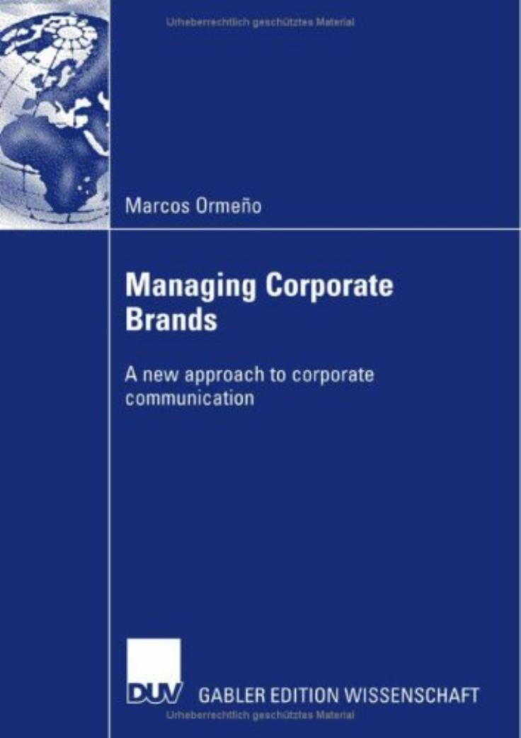 Marcos Ormeno Managing Corporate Brands A new approach to corporate communication 2007