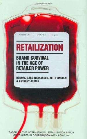 Lars Thomassen, Keith Lincoln, Anthony Aconis Retailization Brand Survival in the Age of Retailer Power 2006